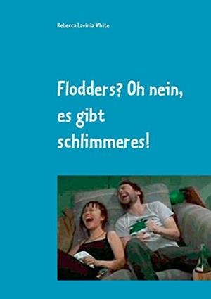 FLODDERS? OH NEIN, ES GIBT SCHLIMMERES! | 9783738656947 | WHITE, REBECCA LAVINIA