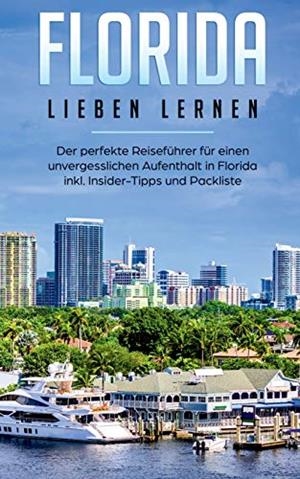 FLORIDA LIEBEN LERNEN: DER PERFEKTE REISEFÜHRER FÜR EINEN UNVERGESSLICHEN AUFENTHALT IN FLORIDA INKL. INSIDER-TIPPS UND PACKLISTE | 9783750494114 | GABEL, JUDITH