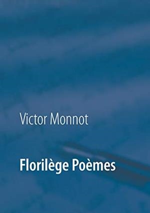 FLORILÈGE POÈMES | 9782322037902 | MONNOT, VICTOR