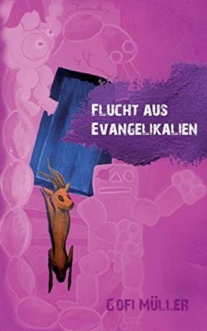 FLUCHT AUS EVANGELIKALIEN | 9783744888158 | MULLER, GOFI