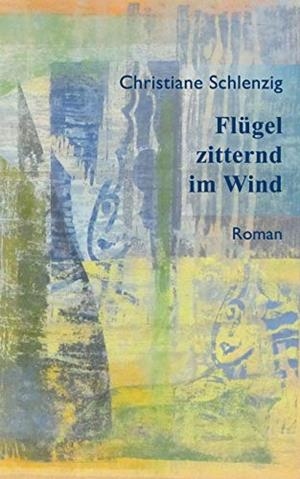 FLÜGEL ZITTERND IM WIND | 9783750428904 | SCHLENZIG, CHRISTIANE