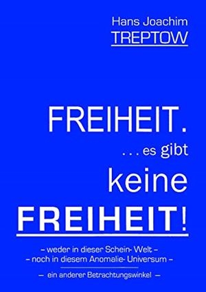 FREIHEIT .... ES GIBT KEINE FREIHEIT! ...... | 9783749488780 | TREPTOW, HANS JOACHIM