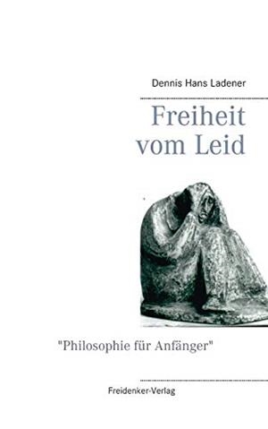 FREIHEIT VOM LEID | 9783750493612 | LADENER, DENNIS HANS