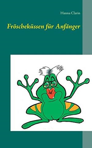 FROSCHEKUSSEN FUR ANFANGER | 9783743189690 | CLARIN, HANNA