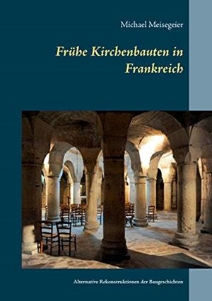 FRÜHE KIRCHENBAUTEN IN FRANKREICH | 9783750436848 | MEISEGEIER, MICHAEL
