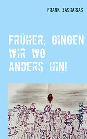 FRÜHER, GINGEN WIR WO ANDERS HIN! | 9783749469512 | ZACHARIAS, FRANK
