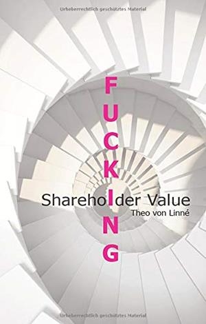 FUCKING SHAREHOLDER VALUE | 9783749480814 | VON LINNE, THEO
