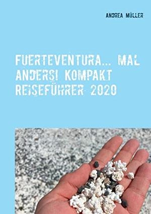FUERTEVENTURA... MAL ANDERS! KOMPAKT REISEFÜHRER 2020 | 9783750471139 | MULLER, ANDREA