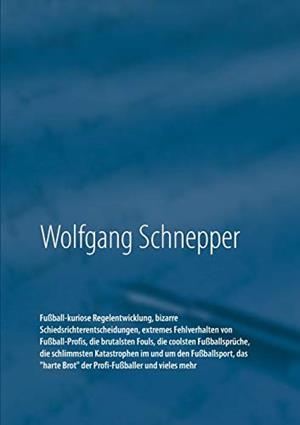 FUSSBALL-KURIOSE REGELENTWICKLUNG, BIZARRE SCHIEDS | 9783749469352 | SCHNEPPER, WOLFGANG
