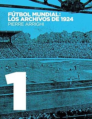 FUTBOL MUNDIAL: LOS ARCHIVOS DE 1924 | 9782322193028 | ARRIGHI, PIERRE