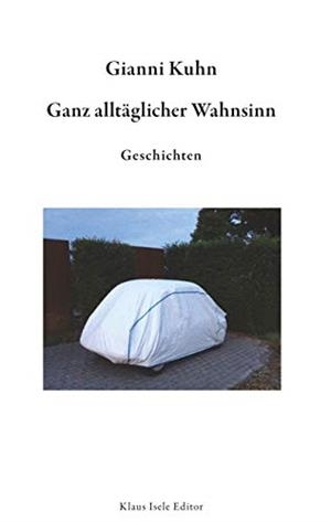 GANZ ALLTÄGLICHER WAHNSINN | 9783752851793 | KUHN, GIANNI