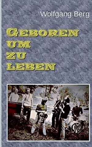 GEBOREN UM ZU LEBEN | 9783743142442 | BERG, WOLFGANG
