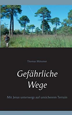 GEFAHRLICHE WEGE | 9783752896558 | MOSSMER, THOMAS