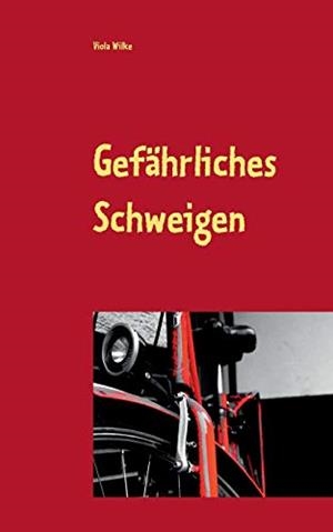 GEFÄHRLICHES SCHWEIGEN | 9783738656268 | WILKE, VIOLA