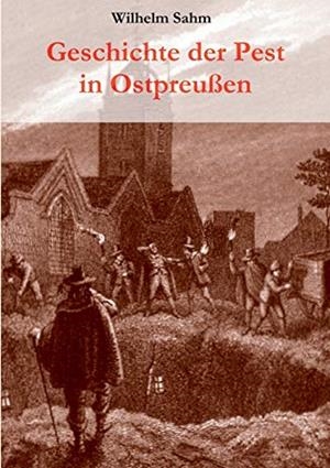 GESCHICHTE DER PEST IN OSTPREUSSEN | 9783837056396 | SAHM, WILHELM