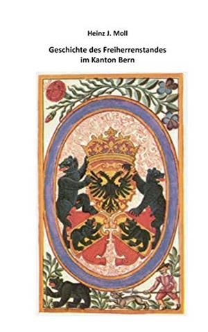 GESCHICHTE DES FREIHERRENSTANDES IM KANTON BERN | 9783750424845 | MOLL, HEINZ J.