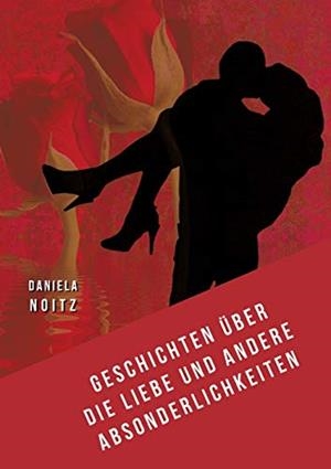 GESCHICHTEN ÜBER DIE LIEBE UND ANDERE ABSONDERLICHKEITEN | 9783752813470 | NOITZ, DANIELA