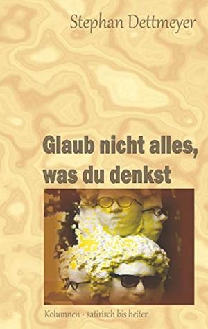 GLAUB NICHT ALLES, WAS DU DENKST | 9783749470280 | DETTMEYER, STEPHAN