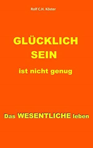 GLÜCKLICH SEIN IST NICHT GENUG | 9783750492516 | KOSTER, ROLF C.H.