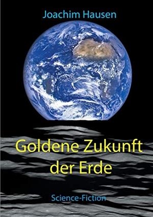 GOLDENE ZUKUNFT DER ERDE | 9783751934886 | HAUSEN, JOACHIM