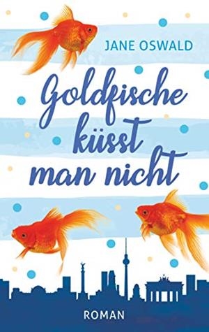 GOLDFISCHE KÜSST MAN NICHT | 9783750427839 | OSWALD, JANE