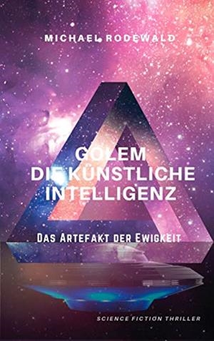 GOLEM - DIE KÜNSTLICHE INTELLIGENZ: DAS ARTEFAKT DER EWIGKEIT | 9783749466474 | RODEWALD, MICHAEL