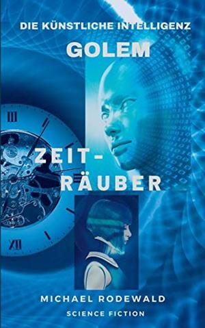 GOLEM - DIE KÜNSTLICHE INTELLIGENZ: ZEITRÄUBER | 9783750415454 | RODEWALD, MICHAEL