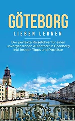 GÖTEBORG LIEBEN LERNEN: DER PERFEKTE REISEFÜHRER FÜR EINEN UNVERGESSLICHEN AUFENTHALT IN GÖTEBORG INKL. INSIDER-TIPPS UND PACKLISTE | 9783752869781 | SCHWEITZER, KATHARINA