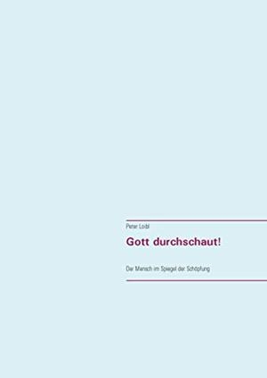 GOTT DURCHSCHAUT! | 9783751900096 | LOIBL, PETER