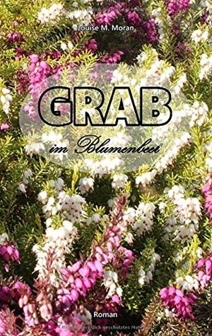 GRAB IM BLUMENBEET | 9783751903318 | MORAN, LOUISE M.