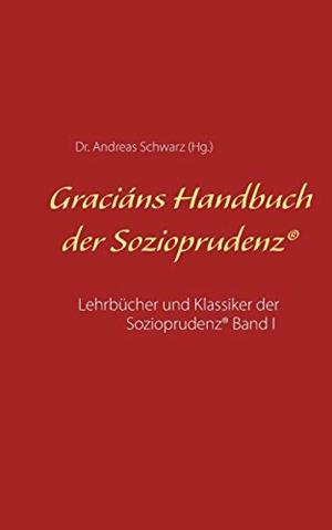GRACIÁNS HANDBUCH DER SOZIOPRUDENZ | 9783750422568 | SCHWARZ, DR. ANDREAS