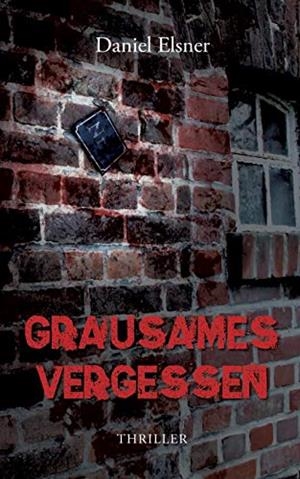 GRAUSAMES VERGESSEN | 9783750434585 | ELSNER, DANIEL