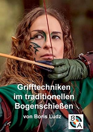 GRIFFTECHNIKEN IM TRADITIONELLEN BOGENSCHIESSEN | 9783743142916 | LUDZ, BORIS