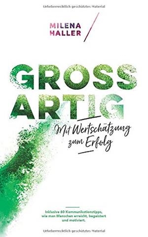 GROSSARTIG - MIT WERTSCHATZUNG ZUM ERFOLG | 9783749476718 | HALLER, MILENA