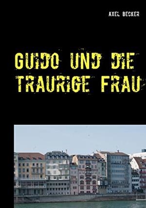 GUIDO UND DIE TRAURIGE FRAU | 9783749467648 | BECKER, AXEL