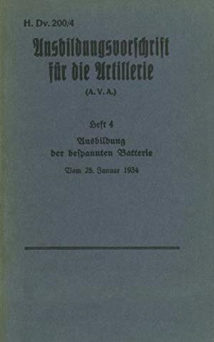 H.DV. 200/4 AUSBILDUNGSVORSCHRIFT FUR DIE ARTILLER | 9783744809276