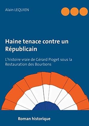 HAINE TENACE CONTRE UN REPUBLICAIN | 9782322188673 | LEQUIEN, ALAIN