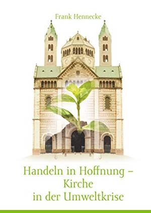 HANDELN IN HOFFNUNG - KIRCHE IN DER UMWELTKRISE | 9783748145936 | HENNECKE, FRANK