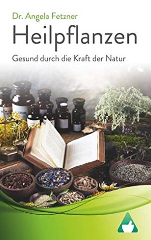 HEILPFLANZEN - GESUND DURCH DIE KRAFT DER NATUR | 9783848241866 | FETZNER, ANGELA