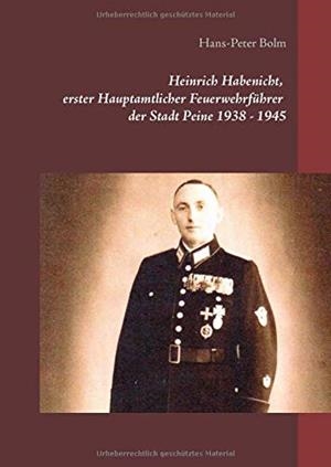 HEINRICH HABENICHT HAUPTAMTLICHER FEUERWEHRFUHRER | 9783750403796 | BOLM, HANS-PETER