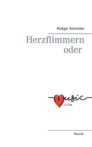 HERZFLIMMERN ODER MUSIC IS LIFE | 9783752898453 | SCHNEIDER, RUDIGER