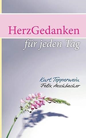 HERZGEDANKEN FUR DEN TAG | 9783749486892 | TEPPERWEIN, KURT / AESCHBACHER, FELIX