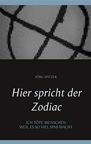 HIER SPRICHT DER ZODIAC | 9783749468553 | SPITZER, JORG