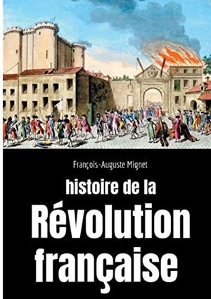 HISTOIRE DE LA REVOLUTION FRANCAISE | 9782322184736 | MIGNET, FRANCOIS-AUGUSTE
