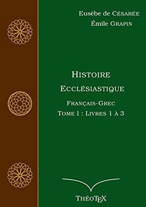 HISTOIRE ECCLESIASTIQUE, FRANCAIS-GREC, TOME 1 | 9782322157624 | DE CESAREE, EUSEBE / GRAPIN, EMILE