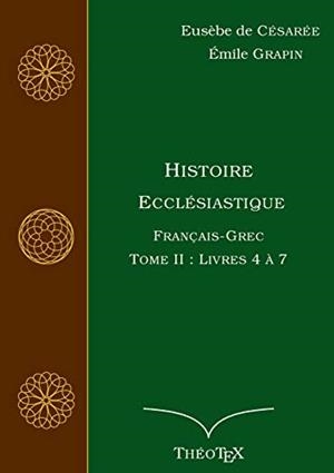 HISTOIRE ECCLESIASTIQUE, FRANCAIS-GREC, TOME 2 | 9782322188390 | DE CESAREE, EUSEBE / GRAPIN, EMILE