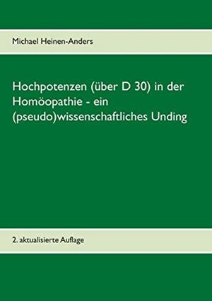 HOCHPOTENZEN (ÜBER D 30) IN DER HOMÖOPATHIE - EIN (PSEUDO)WISSENSCHAFTLICHES UNDING | 9783748190707 | HEINEN-ANDERS, MICHAEL