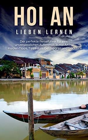HOI AN LIEBEN LERNEN: DER PERFEKTE REISEFÜHRER FÜR EINEN UNVERGESSLICHEN AUFENTHALT IN HOI AN INKL. INSIDER-TIPPS, TIPPS ZUM GELDSPAREN UND PACKLISTE | 9783752898125 | RADEMACHER, MELISSA
