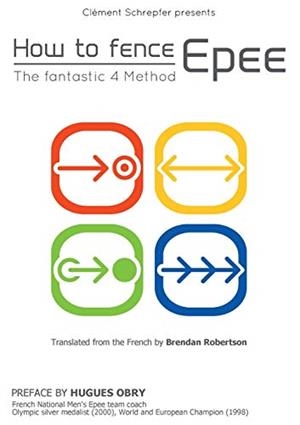 HOW TO FENCE EPEE -THE FANTASTIC 4 METHOD | 9782322011605 | SCHREPFER, CLEMENT