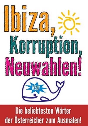IBIZA, KORRUPTION, NEUWAHLEN! DIE BELIEBTESTEN WÖRTER DER ÖSTERREICHER ZUM AUSMALEN! | 9783741298608 | WURM, MARTL